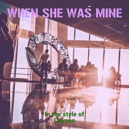 Cover art for When She Was Mine - Lawson karaoke version