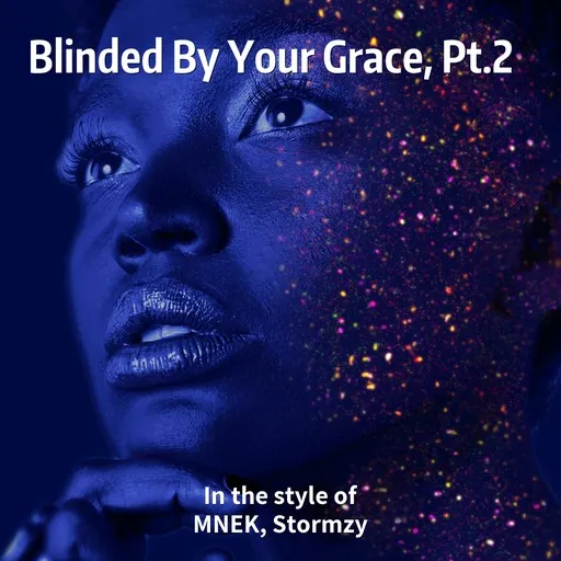 Karaoke Blinded By Your Grace, Pt.2 esittäjältä MNEK, Stormzy — laula mukana sanoituksilla Singassa