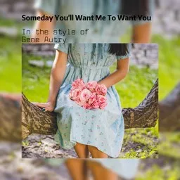 Cover art for Someday You'll Want Me To Want You - Gene Autry karaoke version