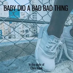 Cover art for Baby Did A Bad Bad Thing - Chris Isaak karaoke version