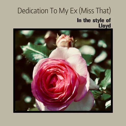 Karaoke Dedication To My Ex (Miss That) by Lloyd — sing along with lyrics on Singa