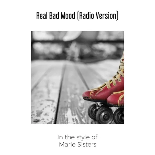Karaoke Real Bad Mood (Radio Version) esittäjältä Marie Sisters — laula mukana sanoituksilla Singassa