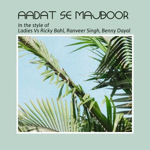 Karaoke Aadat Se Majboor av Benny Dayal, Ladies Vs Ricky Bahl, Ranveer Singh — sjung med på texten på Singa