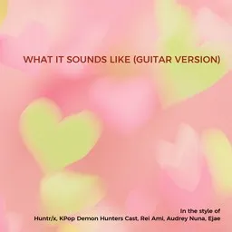 Karaokekappaleen What It Sounds Like (Guitar Version) - Audrey Nuna,Ejae,Huntr/x,KPop Demon Hunters Cast,Rei Ami kansikuva