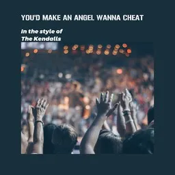 Titelbild für You'd Make An Angel Wanna Cheat - The Kendalls Karaoke-Version