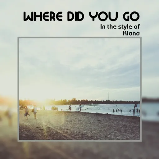 Karaoke Where Did You Go by Kiana — sing along with lyrics on Singa