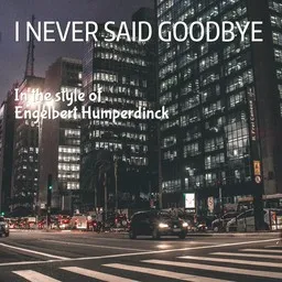 Cover art for I Never Said Goodbye - Engelbert Humperdinck karaoke version