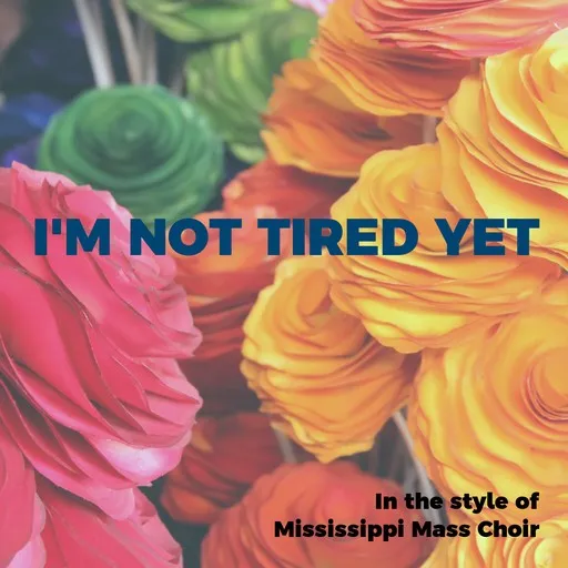 Karaoke I'm Not Tired Yet av Mississippi Mass Choir — sjung med på texten på Singa