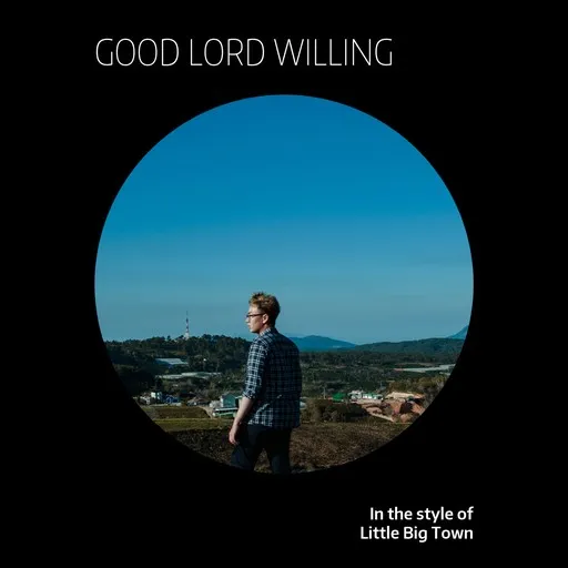 Karaoke Good Lord Willing by Little Big Town — sing along with lyrics on Singa