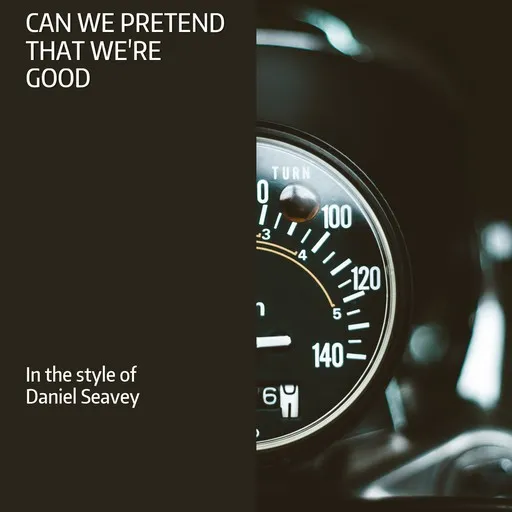 Karaoke Can We Pretend That We're Good by Daniel Seavey — sing along with lyrics on Singa