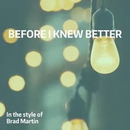 Cover art for Before I Knew Better - Brad Martin karaoke version