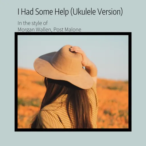 Karaoke I Had Some Help (Ukulele Version) by Morgan Wallen, Post Malone — sing along with lyrics on Singa