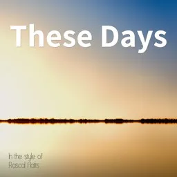 Cover art for These Days - Rascal Flatts karaoke version