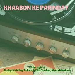Cover art for Khaabon Ke Parinday - Alyssa Mendonsa,Mohit Chauhan,Zindagi Na Milegi Dobara karaoke version