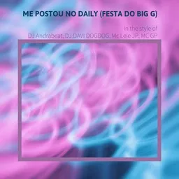 Omslagsbild för Me Postou No Daily (Festa Do Big G) - DJ Andrabeat,DJ DAVI DOGDOG,MC GP,Mc Lele JP karaokeversion