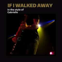 Cover art for If I Walked Away - Gabrielle karaoke version