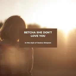 Omslagsbild för Betcha She Don't Love You - Jessica Simpson karaokeversion