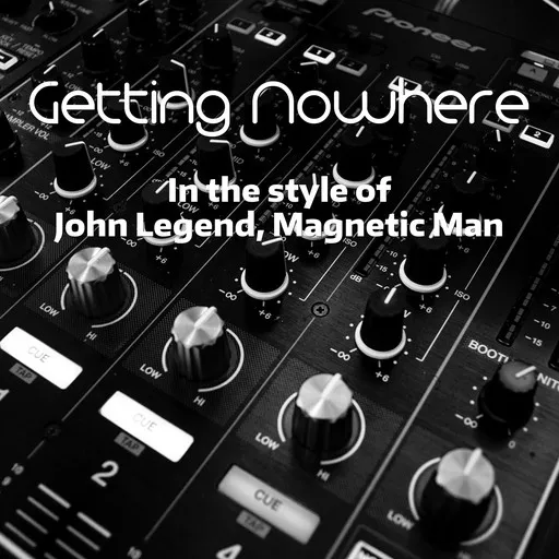Karaoke Getting Nowhere by John Legend, Magnetic Man — sing along with lyrics on Singa