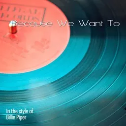 Titelbild für Because We Want To - Billie Piper Karaoke-Version