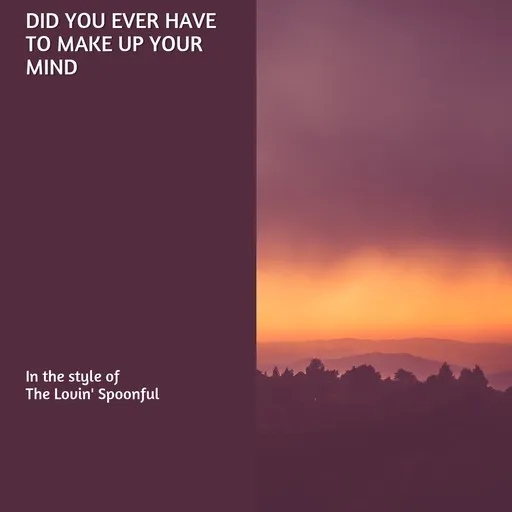 Karaoke Did You Ever Have To Make Up Your Mind by The Lovin' Spoonful — sing along with lyrics on Singa