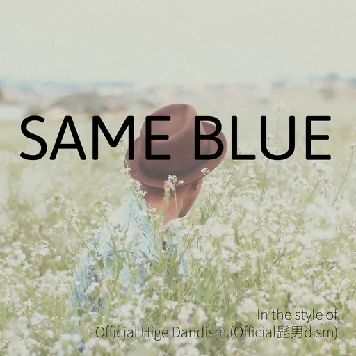 Karaoke Same Blue von Official Hige Dandism (Official髭男dism) — mit Songtext mitsingen auf Singa