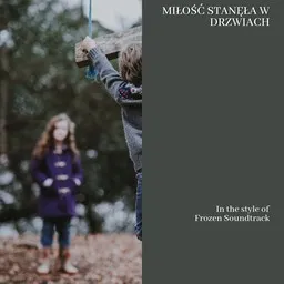 Cover art for Miłość stanęła w drzwiach - Frozen Soundtrack,Kraina Lodu,Magdalena Wasylik,Marcin Jajkiewicz karaoke version