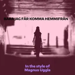 Karaokekappaleen Bara jag får komma hemmifrån - Magnus Uggla kansikuva
