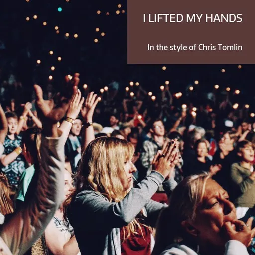 Karaoke I Lifted My Hands by Chris Tomlin — sing along with lyrics on Singa