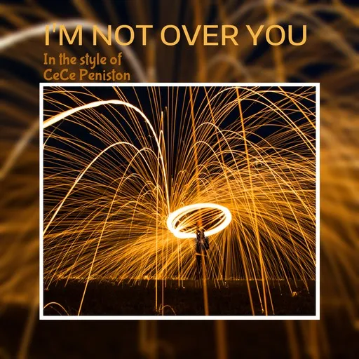 I'm Not Over You - Karaoke