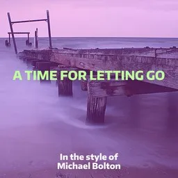 Titelbild für A Time For Letting Go - Michael Bolton Karaoke-Version
