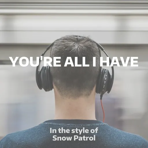 Karaoke You're All I Have by Snow Patrol — sing along with lyrics on Singa