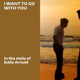 Titelbild für I Want To Go With You - Eddy Arnold Karaoke-Version