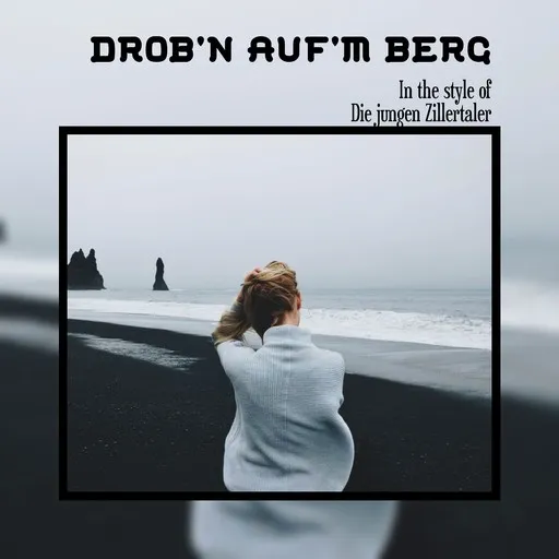 Karaoke Drob'n auf'm Berg by Die jungen Zillertaler — sing along with lyrics on Singa