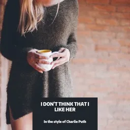 Cover art for I Don't Think That I Like Her - Charlie Puth karaoke version