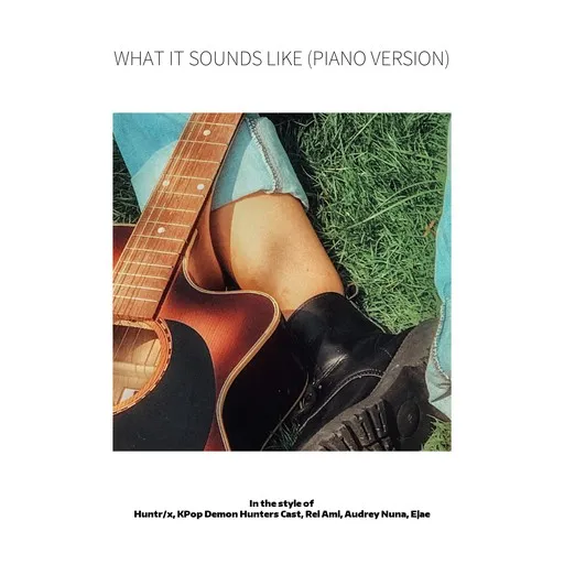 Karaoke What It Sounds Like (Piano Version) von Audrey Nuna, Ejae, Huntr/x, KPop Demon Hunters Cast, Rei Ami — mit Songtext mitsingen auf Singa