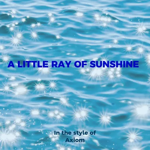 Karaoke A Little Ray of Sunshine esittäjältä Axiom — laula mukana sanoituksilla Singassa