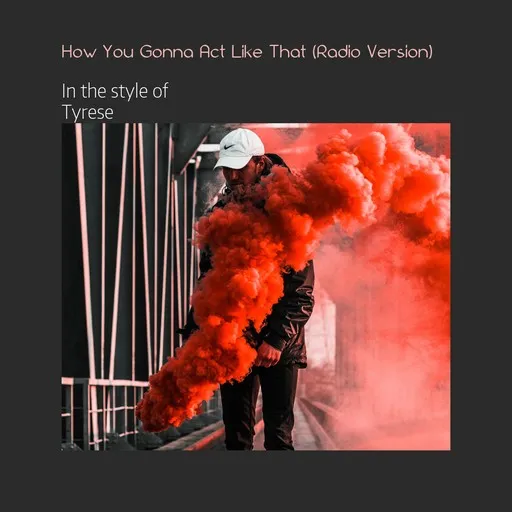Karaoke How You Gonna Act Like That (Radio Version) esittäjältä Tyrese — laula mukana sanoituksilla Singassa