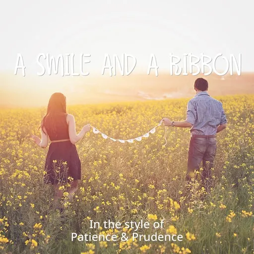 Karaoke A Smile And A Ribbon esittäjältä Patience & Prudence — laula mukana sanoituksilla Singassa