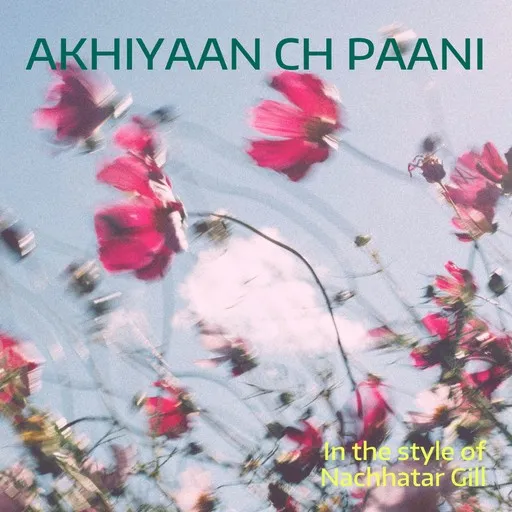 Karaoke Akhiyaan Ch Paani von Nachhatar Gill — mit Songtext mitsingen auf Singa