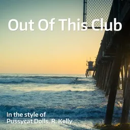 Omslagsbild för Out Of This Club - Pussycat Dolls,R. Kelly karaokeversion