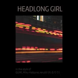 Cover art for Headlong Girl - GUMI,Miku Hatsune,rerulili (れるりり) karaoke version