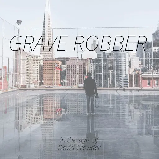 Karaoke Grave Robber by David Crowder — sing along with lyrics on Singa