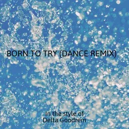 Cover art for Born To Try (dance Remix) - Delta Goodrem karaoke version