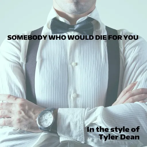 Karaoke Somebody Who Would Die For You esittäjältä Tyler Dean — laula mukana sanoituksilla Singassa