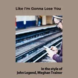 Cover art for Like I'm Gonna Lose You - John Legend,Meghan Trainor karaoke version