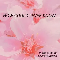 Karaokekappaleen How Could I Ever Know - Secret Garden kansikuva