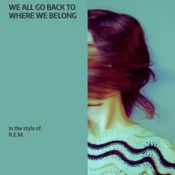 Titelbild für We All Go Back to Where We Belong - R.E.M. Karaoke-Version