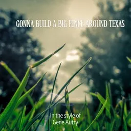 Cover art for Gonna Build A Big Fence Around Texas - Gene Autry karaoke version