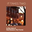 Titelbild für It Takes Two - Rod Stewart,Tina Turner Karaoke-Version