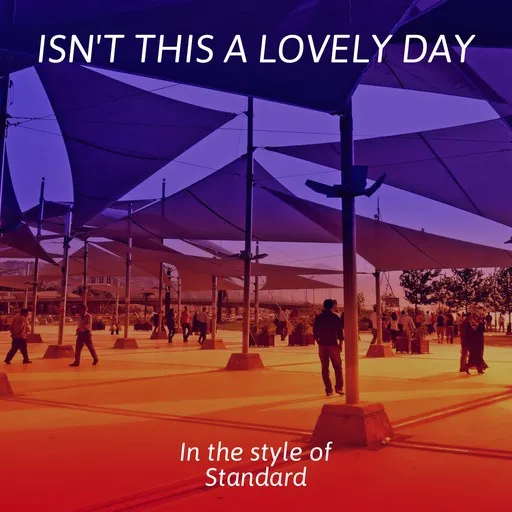 Isn't This A Lovely Day - Karaoke